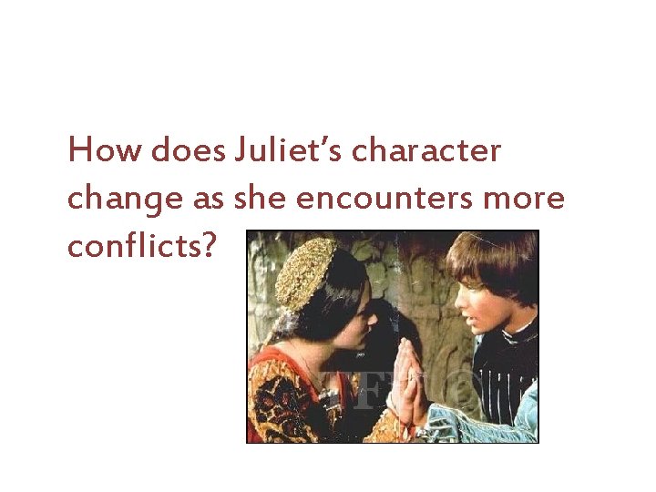 How does Juliet’s character change as she encounters more conflicts? 