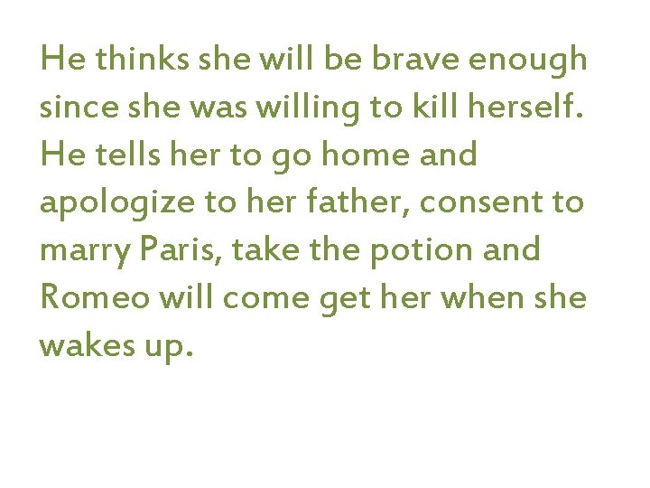 He thinks she will be brave enough since she was willing to kill herself.