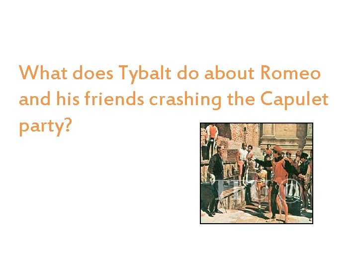 What does Tybalt do about Romeo and his friends crashing the Capulet party? 