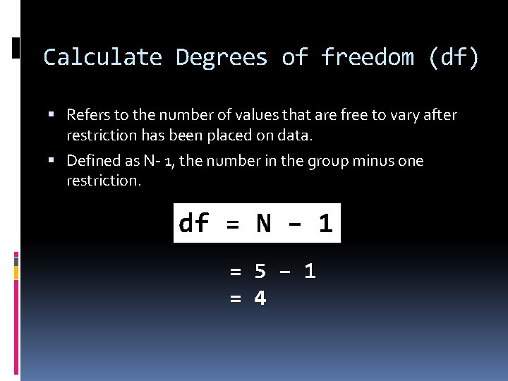 Calculate Degrees of freedom (df) Refers to the number of values that are free