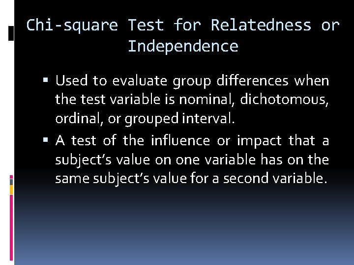 Chi-square Test for Relatedness or Independence Used to evaluate group differences when the test