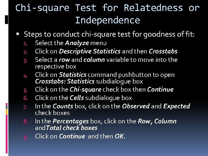 Chi-square Test for Relatedness or Independence Steps to conduct chi-square test for goodness of
