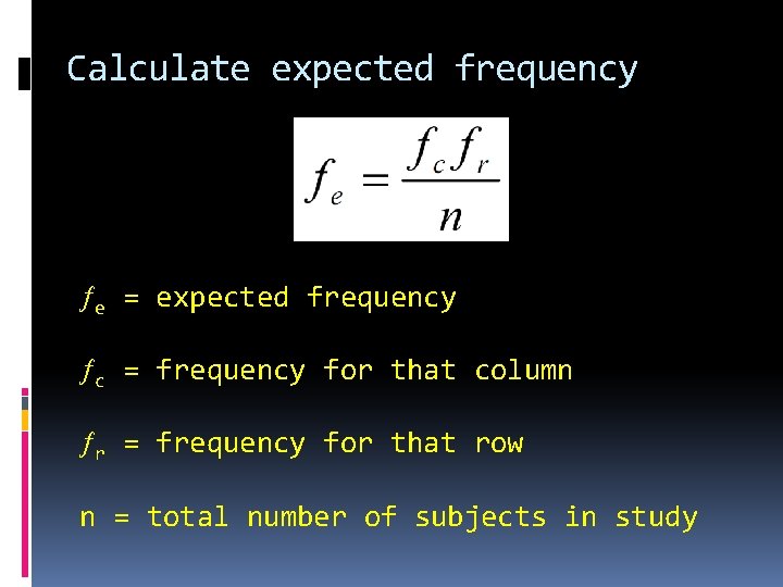 Calculate expected frequency e = expected frequency c = frequency for that column r