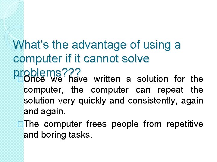 What’s the advantage of using a computer if it cannot solve problems? ? What’s the advantage of using a computer if it cannot solve problems? ?