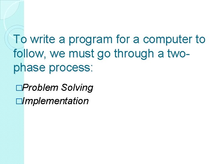 To write a program for a computer to follow, we must go through a To write a program for a computer to follow, we must go through a