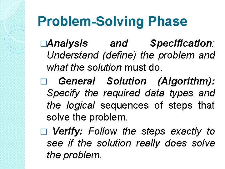 Problem-Solving Phase �Analysis and Specification: Understand (define) the problem and what the solution must Problem-Solving Phase �Analysis and Specification: Understand (define) the problem and what the solution must