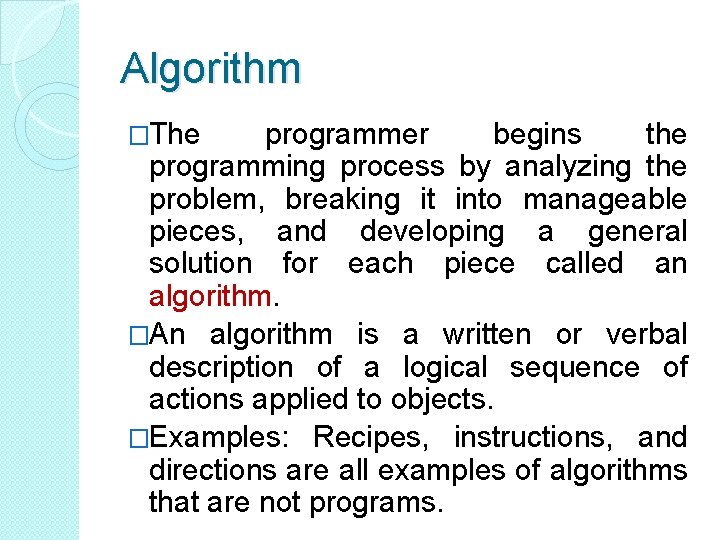 Algorithm �The programmer begins the programming process by analyzing the problem, breaking it into Algorithm �The programmer begins the programming process by analyzing the problem, breaking it into