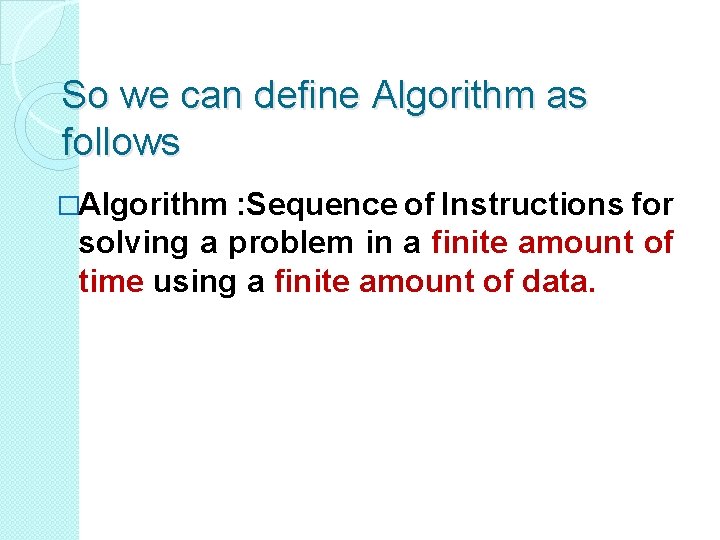 So we can define Algorithm as follows �Algorithm : Sequence of Instructions for solving So we can define Algorithm as follows �Algorithm : Sequence of Instructions for solving