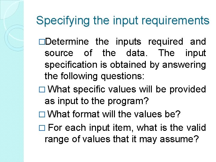 Specifying the input requirements �Determine the inputs required and source of the data. The Specifying the input requirements �Determine the inputs required and source of the data. The