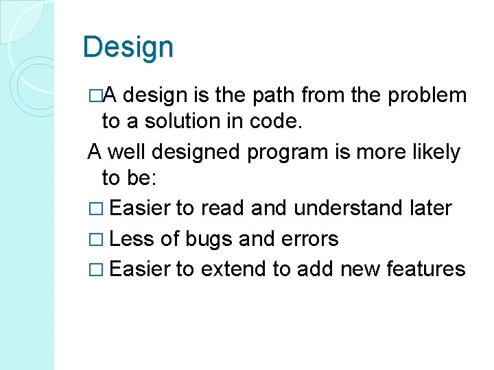 Design �A design is the path from the problem to a solution in code. Design �A design is the path from the problem to a solution in code.