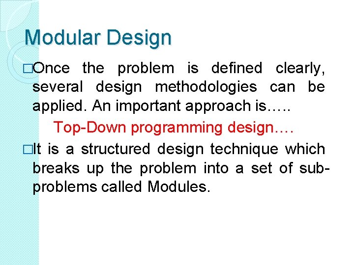 Modular Design �Once the problem is defined clearly, several design methodologies can be applied. Modular Design �Once the problem is defined clearly, several design methodologies can be applied.
