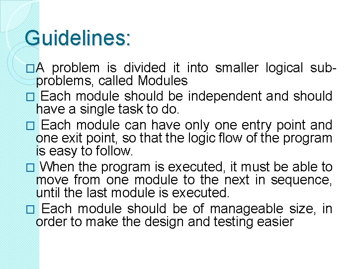 Guidelines: �A problem is divided it into smaller logical sub- problems, called Modules � Guidelines: �A problem is divided it into smaller logical sub- problems, called Modules �
