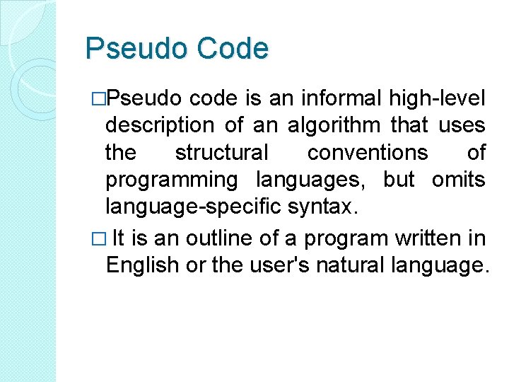 Pseudo Code �Pseudo code is an informal high-level description of an algorithm that uses Pseudo Code �Pseudo code is an informal high-level description of an algorithm that uses