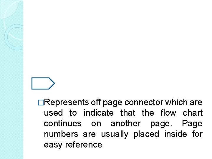 �Represents off page connector which are used to indicate that the flow chart continues �Represents off page connector which are used to indicate that the flow chart continues