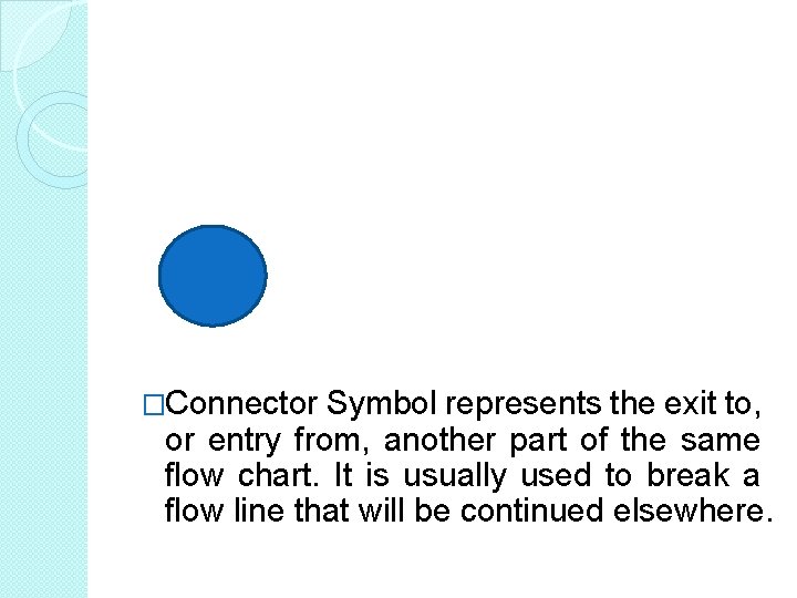 �Connector Symbol represents the exit to, or entry from, another part of the same �Connector Symbol represents the exit to, or entry from, another part of the same