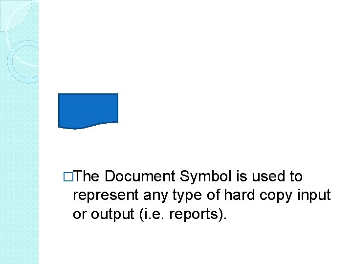 �The Document Symbol is used to represent any type of hard copy input or �The Document Symbol is used to represent any type of hard copy input or