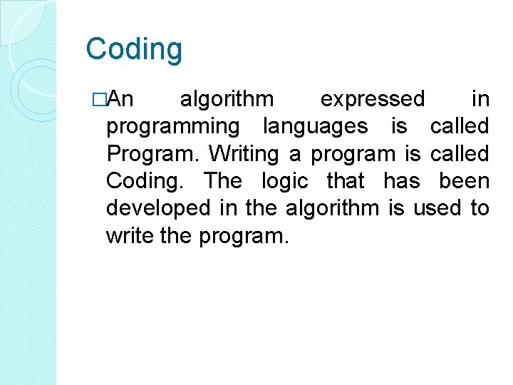 Coding �An algorithm expressed in programming languages is called Program. Writing a program is Coding �An algorithm expressed in programming languages is called Program. Writing a program is