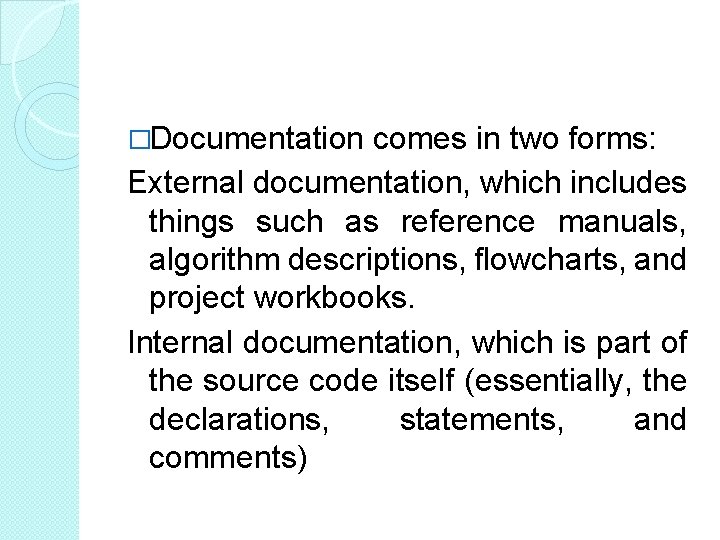 �Documentation comes in two forms: External documentation, which includes things such as reference manuals, �Documentation comes in two forms: External documentation, which includes things such as reference manuals,