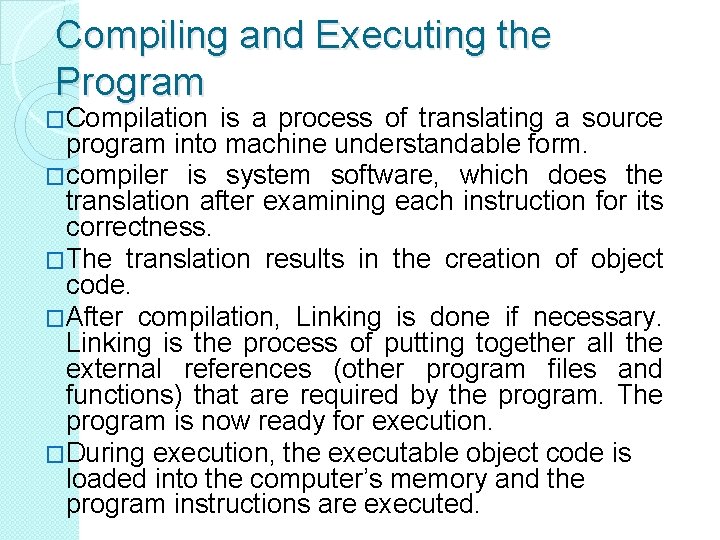 Compiling and Executing the Program �Compilation is a process of translating a source program Compiling and Executing the Program �Compilation is a process of translating a source program