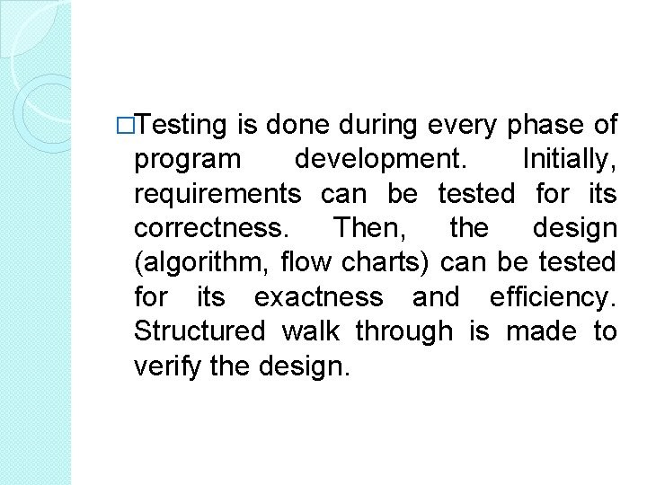 �Testing is done during every phase of program development. Initially, requirements can be tested �Testing is done during every phase of program development. Initially, requirements can be tested
