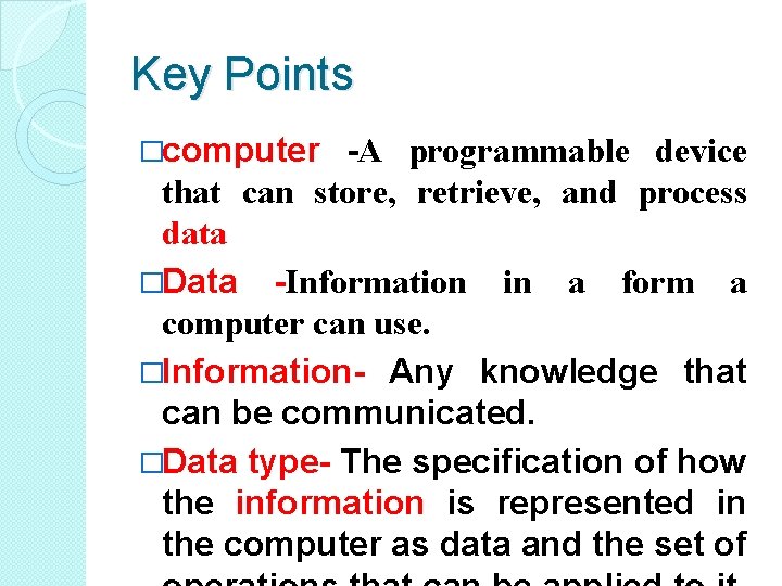 Key Points �computer -A programmable device that can store, retrieve, and process data �Data Key Points �computer -A programmable device that can store, retrieve, and process data �Data