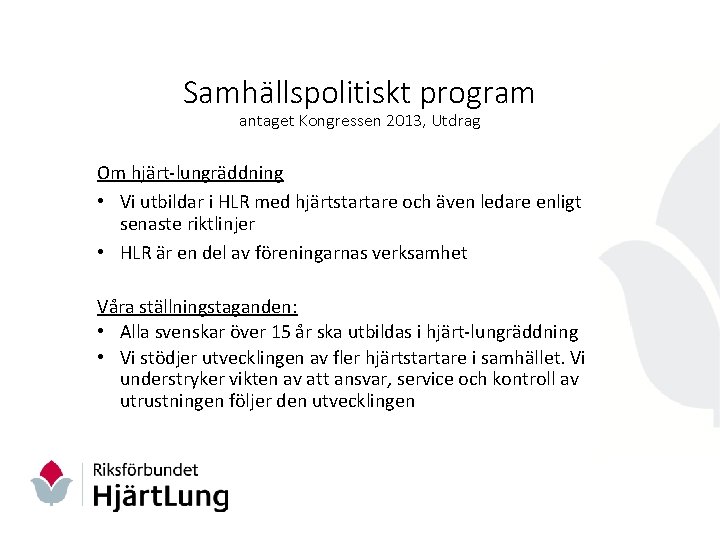 Samhällspolitiskt program antaget Kongressen 2013, Utdrag Om hjärt-lungräddning • Vi utbildar i HLR med