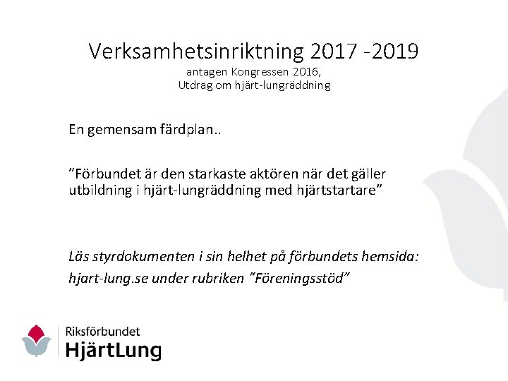 Verksamhetsinriktning 2017 -2019 antagen Kongressen 2016, Utdrag om hjärt-lungräddning En gemensam färdplan. . ”Förbundet