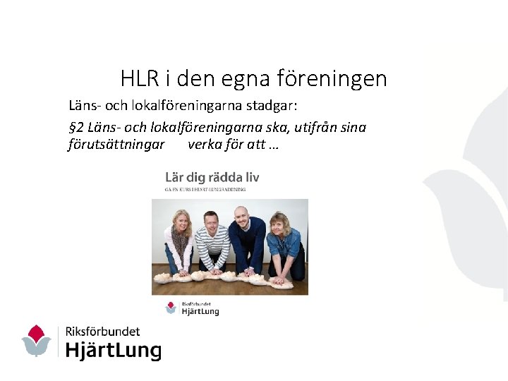 HLR i den egna föreningen Läns- och lokalföreningarna stadgar: § 2 Läns- och lokalföreningarna