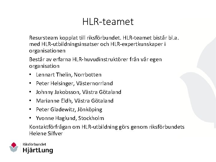 HLR-teamet Resursteam kopplat till riksförbundet. HLR-teamet bistår bl. a. med HLR-utbildningsinsatser och HLR-expertkunskaper i