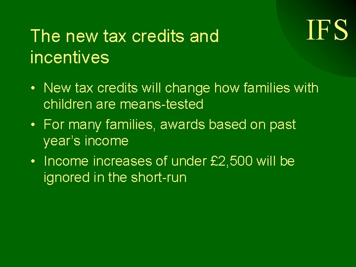 The new tax credits and incentives IFS • New tax credits will change how