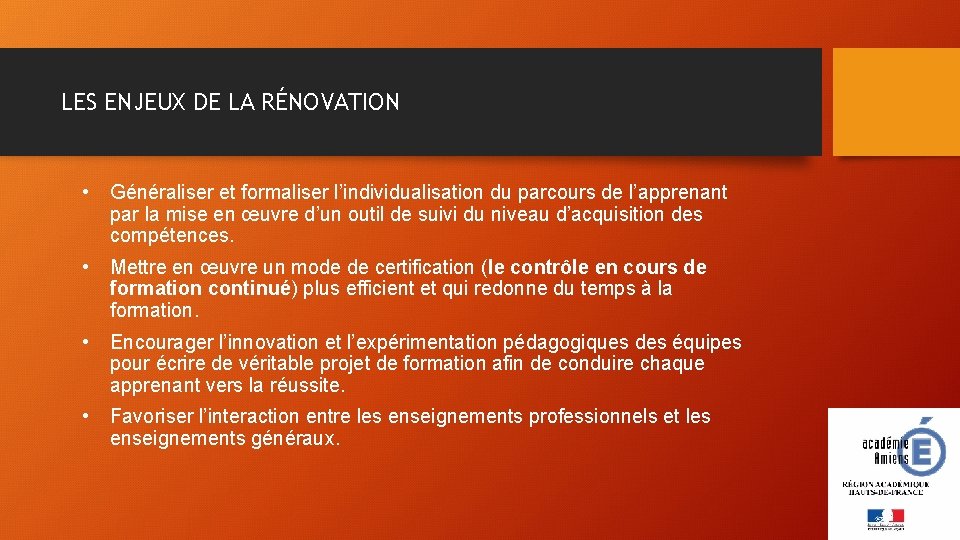 LES ENJEUX DE LA RÉNOVATION • Généraliser et formaliser l’individualisation du parcours de l’apprenant