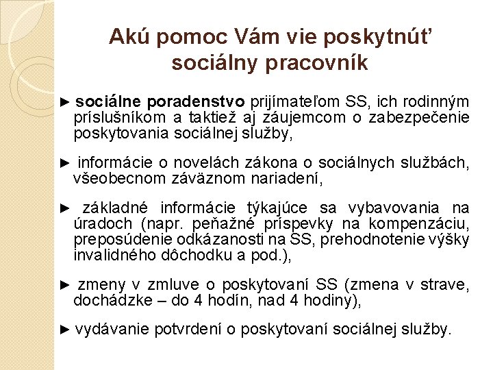 Akú pomoc Vám vie poskytnúť sociálny pracovník ► sociálne poradenstvo prijímateľom SS, ich rodinným