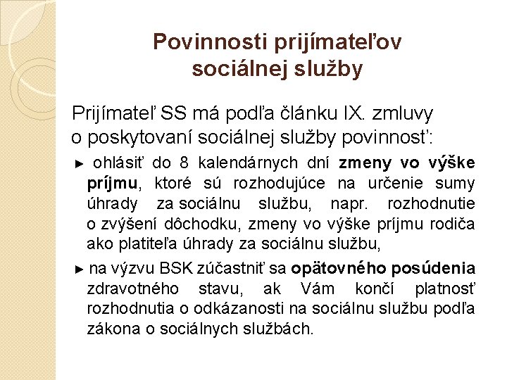 Povinnosti prijímateľov sociálnej služby Prijímateľ SS má podľa článku IX. zmluvy o poskytovaní sociálnej