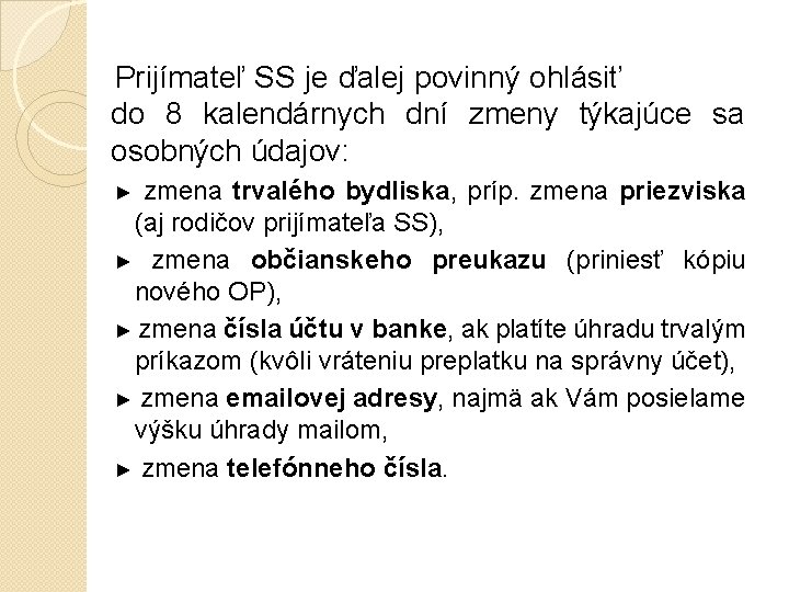  Prijímateľ SS je ďalej povinný ohlásiť do 8 kalendárnych dní zmeny týkajúce sa