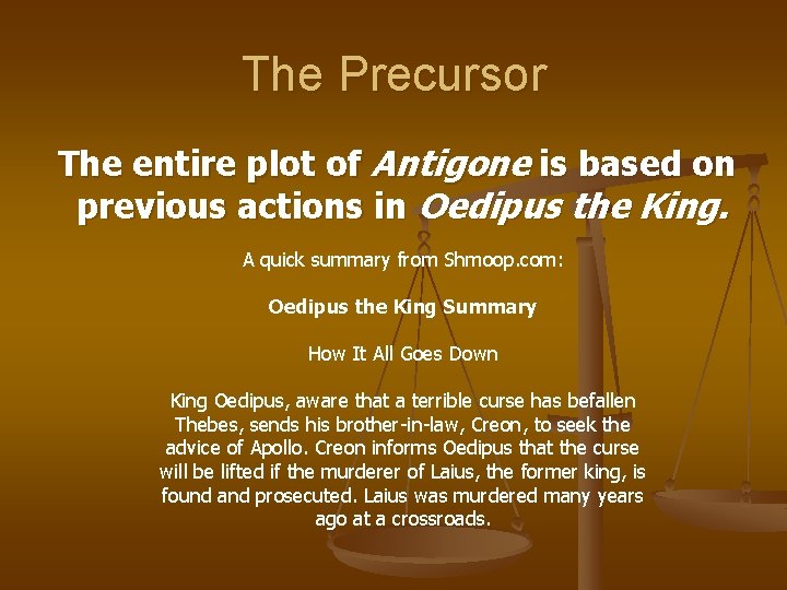 The Precursor The entire plot of Antigone is based on previous actions in Oedipus