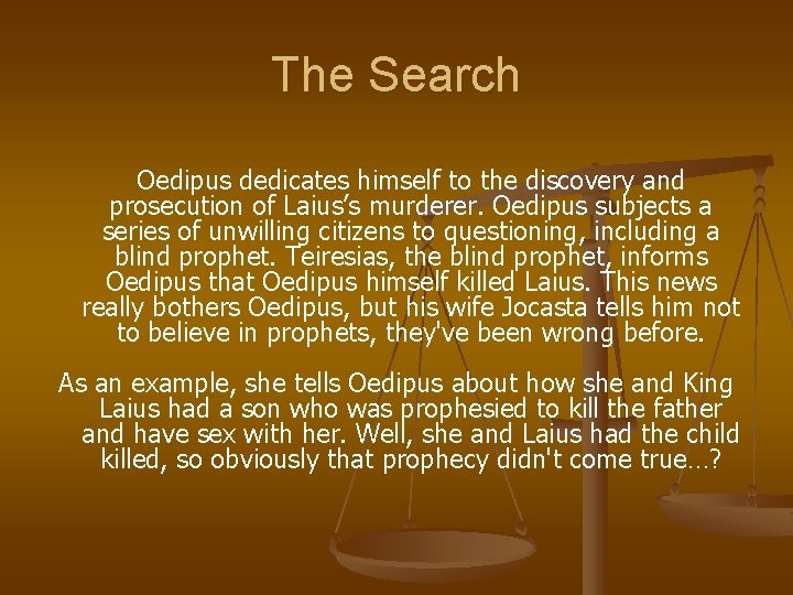 The Search Oedipus dedicates himself to the discovery and prosecution of Laius’s murderer. Oedipus