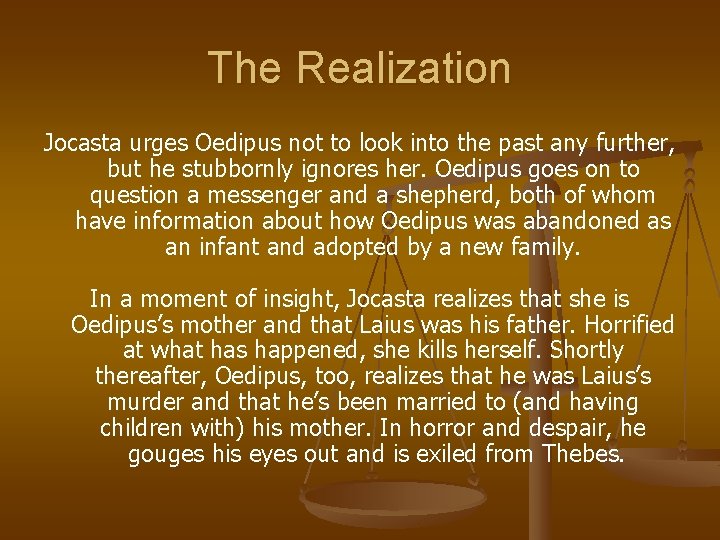 The Realization Jocasta urges Oedipus not to look into the past any further, but