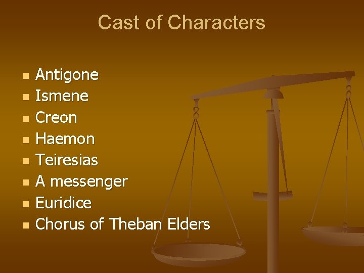 Cast of Characters n n n n Antigone Ismene Creon Haemon Teiresias A messenger
