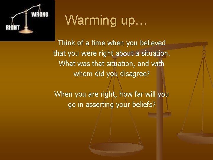 Warming up… Think of a time when you believed that you were right about