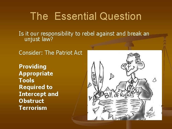 The Essential Question Is it our responsibility to rebel against and break an unjust
