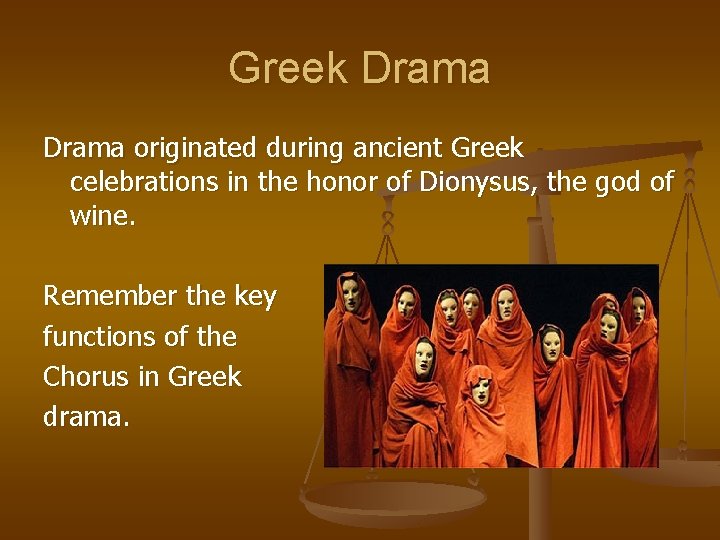 Greek Drama originated during ancient Greek celebrations in the honor of Dionysus, the god