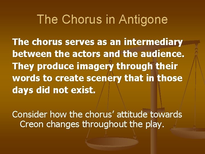 The Chorus in Antigone The chorus serves as an intermediary between the actors and