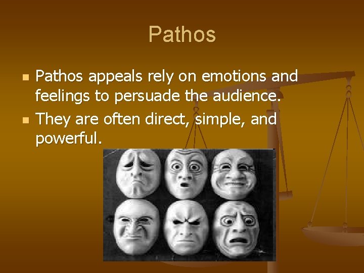 Pathos n n Pathos appeals rely on emotions and feelings to persuade the audience.