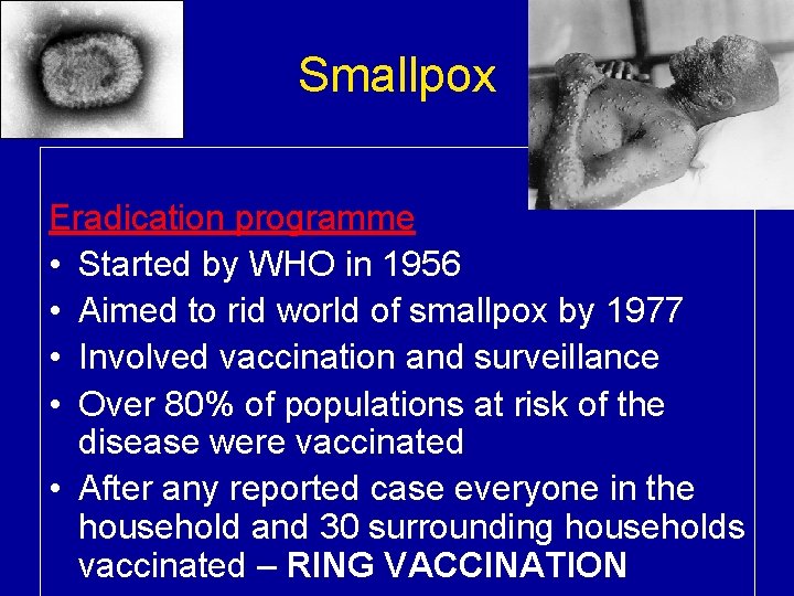 Smallpox Eradication programme • Started by WHO in 1956 • Aimed to rid world