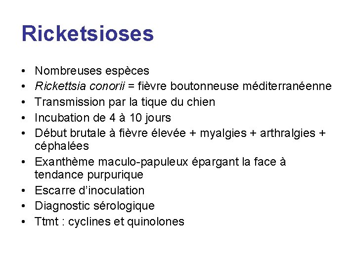 Ricketsioses • • • Nombreuses espèces Rickettsia conorii = fièvre boutonneuse méditerranéenne Transmission par