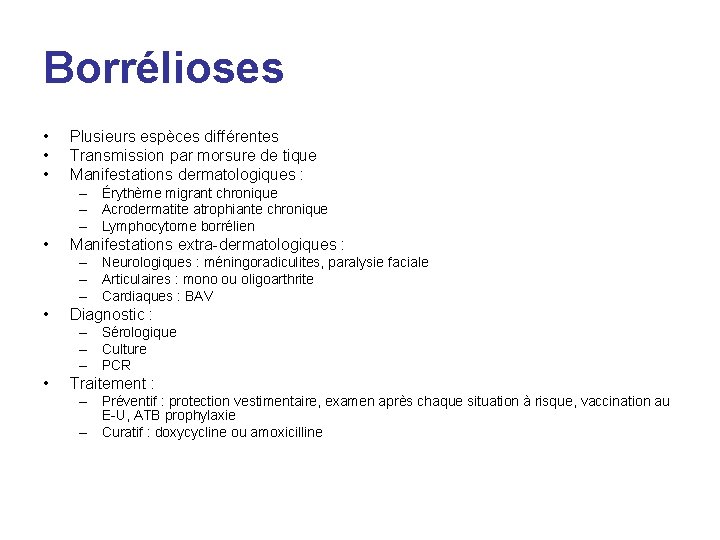 Borrélioses • • • Plusieurs espèces différentes Transmission par morsure de tique Manifestations dermatologiques