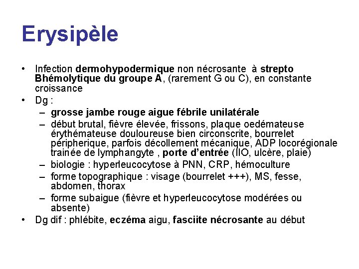 Erysipèle • Infection dermohypodermique non nécrosante à strepto Bhémolytique du groupe A, (rarement G