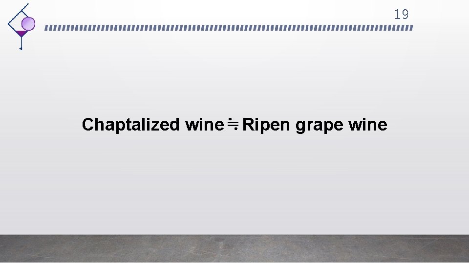 19 Chaptalized wine≒Ripen grape wine 