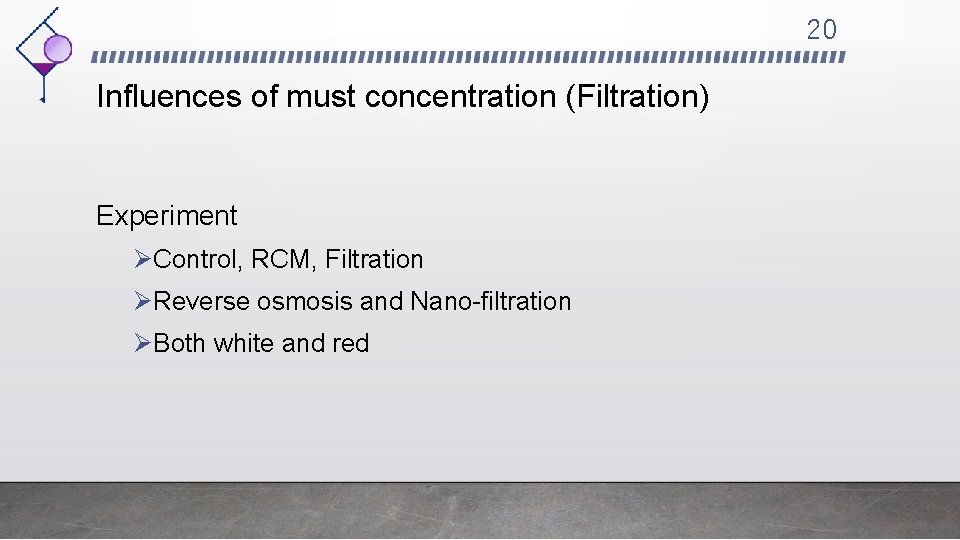 20 Influences of must concentration (Filtration) Experiment ØControl, RCM, Filtration ØReverse osmosis and Nano-filtration