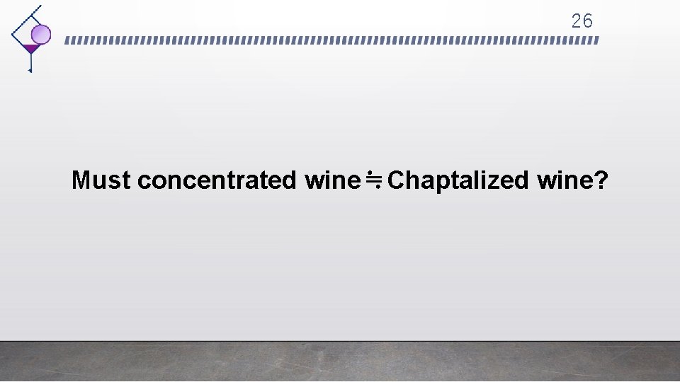 26 Must concentrated wine≒Chaptalized wine? 